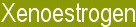 xenoestrogens cause